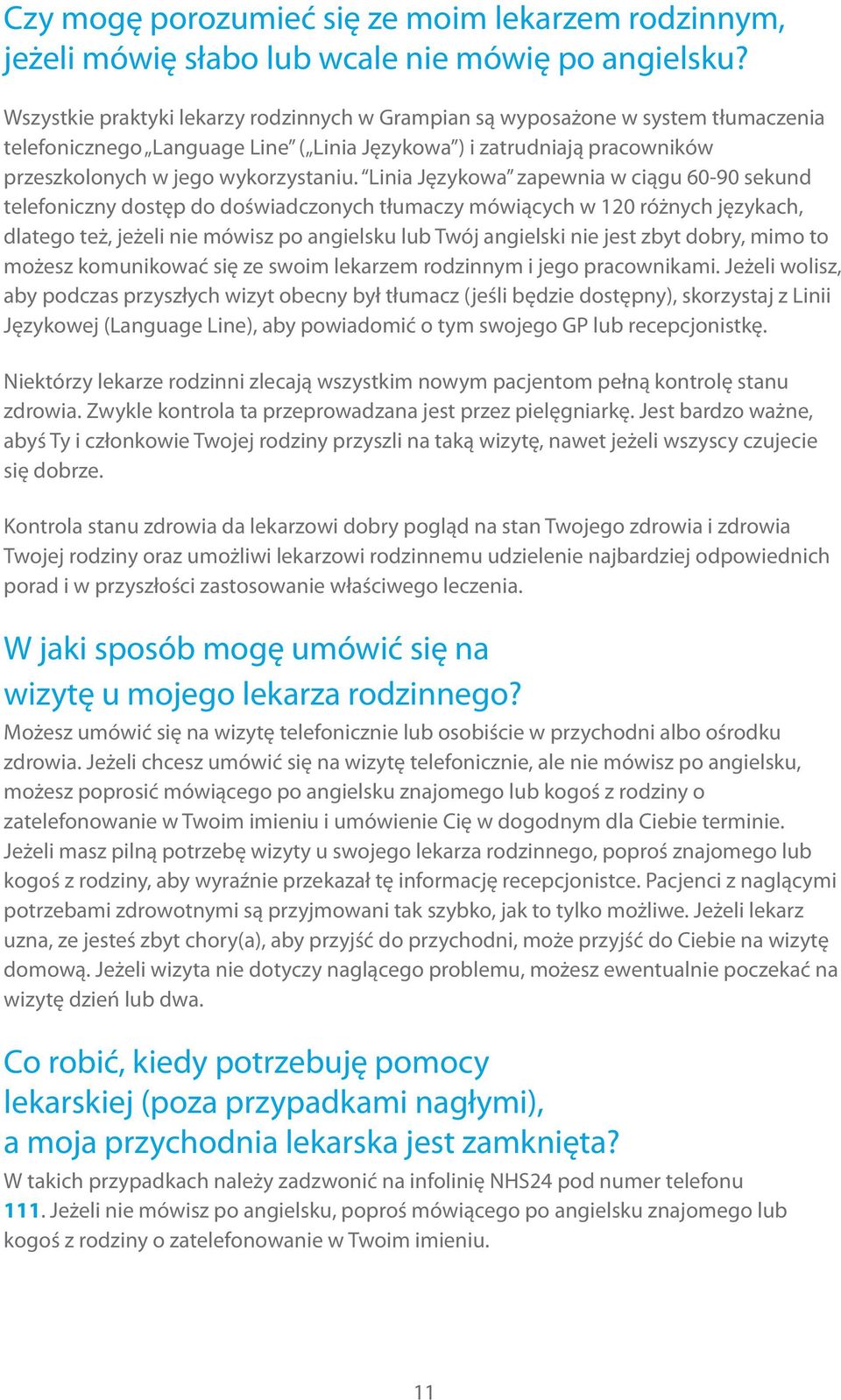 Linia Językowa zapewnia w ciągu 60-90 sekund telefoniczny dostęp do doświadczonych tłumaczy mówiących w 120 różnych językach, dlatego też, jeżeli nie mówisz po angielsku lub Twój angielski nie jest