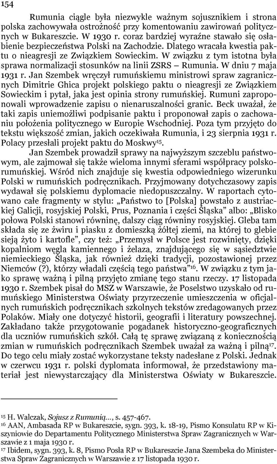 W związku z tym istotna była sprawa normalizacji stosunków na linii ZSRS Rumunia. W dniu 7 maja 1931 r.