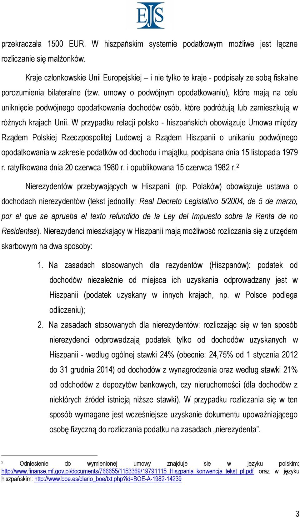 umowy o podwójnym opodatkowaniu), które mają na celu uniknięcie podwójnego opodatkowania dochodów osób, które podróżują lub zamieszkują w różnych krajach Unii.