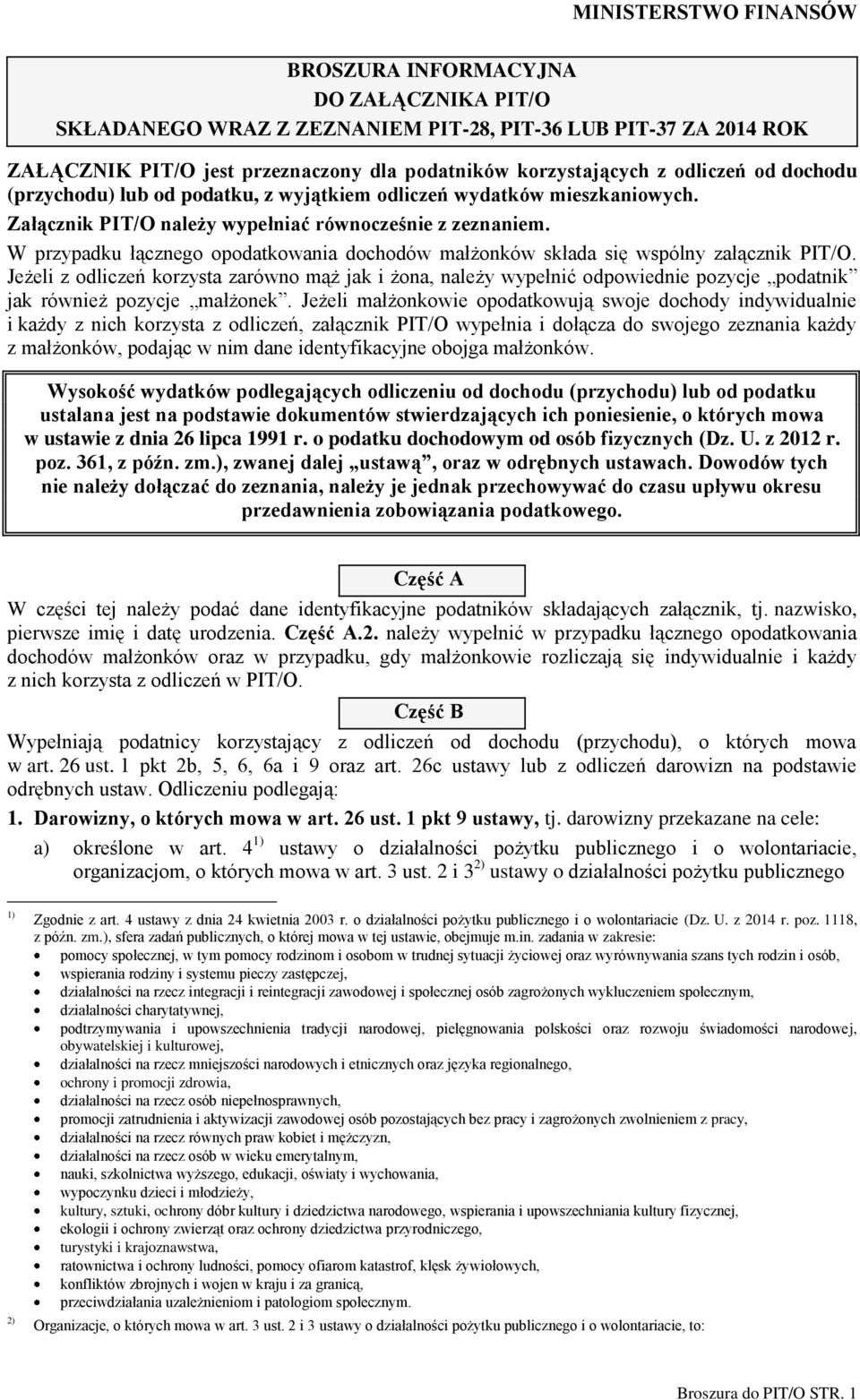 W przypadku łącznego opodatkowania dochodów małżonków składa się wspólny załącznik PIT/O.