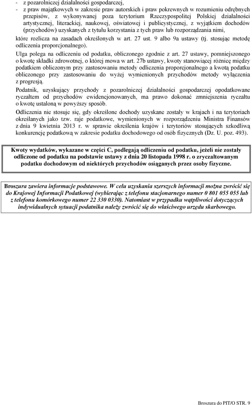 rozlicza na zasadach określonych w art. 27 ust. 9 albo 9a ustawy (tj. stosując metodę odliczenia proporcjonalnego). Ulga polega na odliczeniu od podatku, obliczonego zgodnie z art.