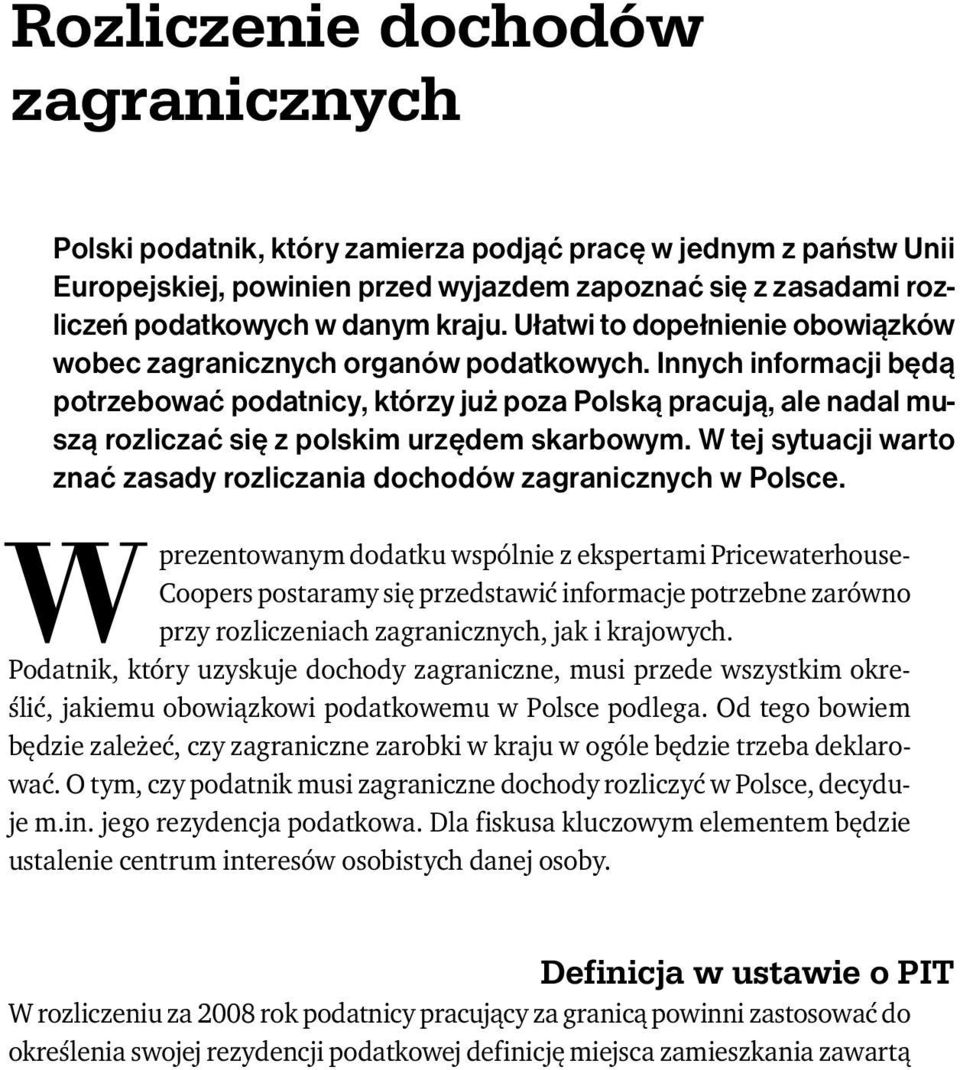 Innych informacji będą potrzebować podatnicy, którzy już poza Polską pracują, ale nadal muszą rozliczać się z polskim urzędem skarbowym.