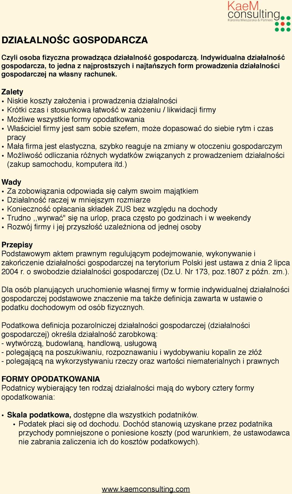 Zalety Niskie koszty założenia i prowadzenia działalności Krótki czas i stosunkowa łatwość w założeniu / likwidacji firmy Możliwe wszystkie formy opodatkowania Właściciel firmy jest sam sobie szefem,