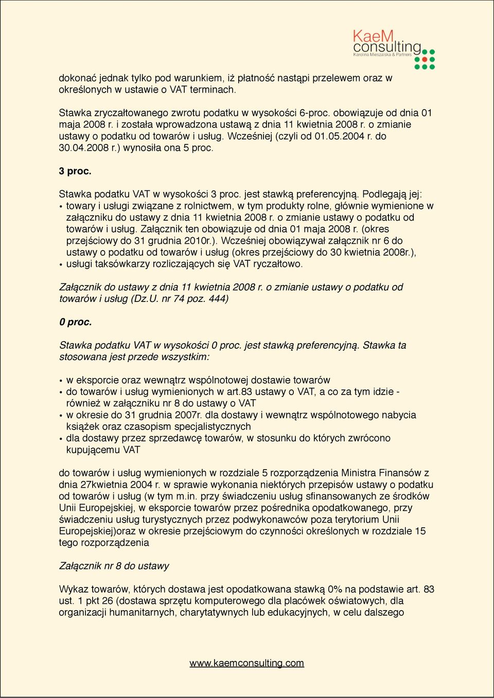 3 proc. Stawka podatku VAT w wysokości 3 proc. jest stawką preferencyjną.