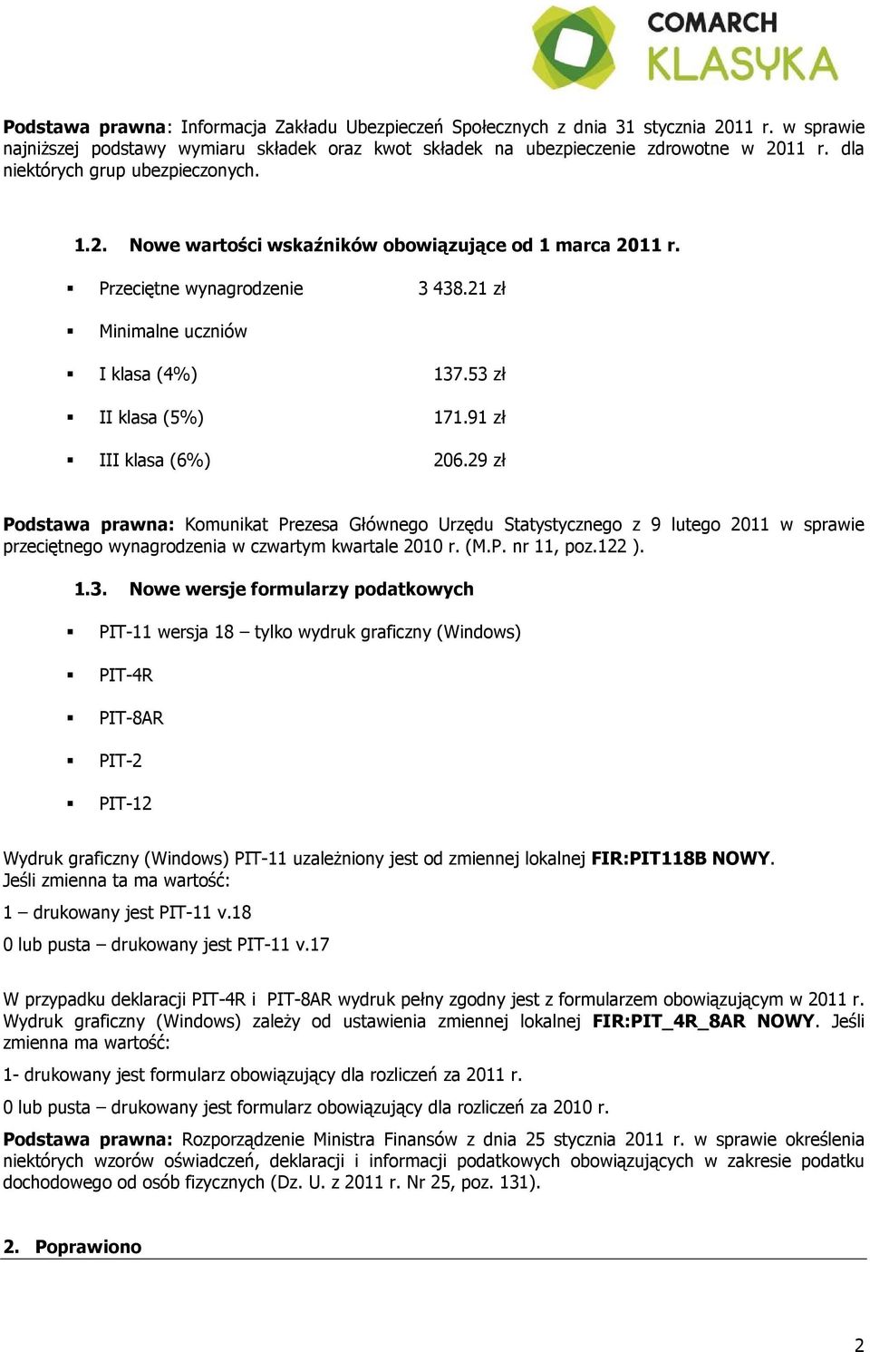 91 zł III klasa (6%) 206.29 zł Podstawa prawna: Komunikat Prezesa Głównego Urzędu Statystycznego z 9 lutego 2011 w sprawie przeciętnego wynagrodzenia w czwartym kwartale 2010 r. (M.P. nr 11, poz.