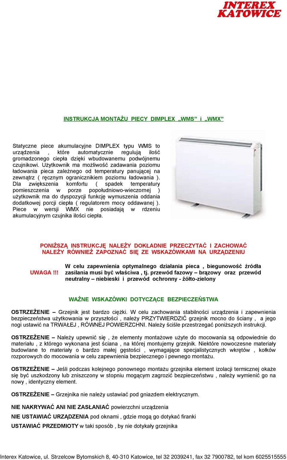 które automatycznie regulują ilość gromadzonego ciepła dzięki wbudowanemu podwójnemu czujnikowi.