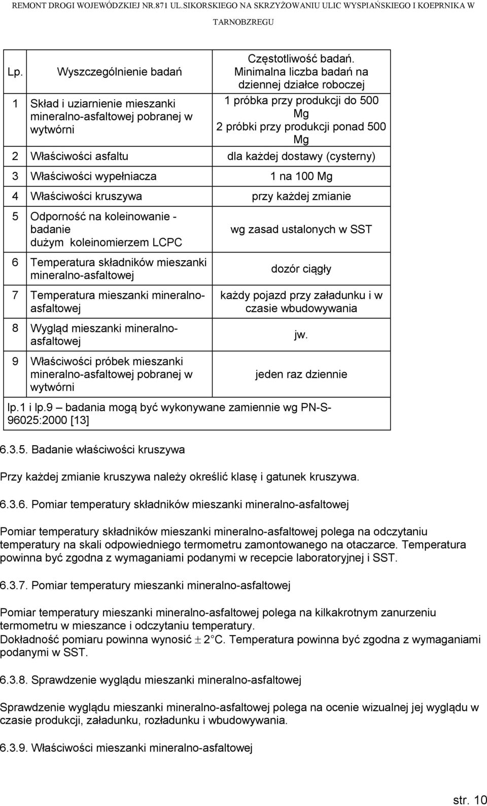 wypełniacza 1 na 100 Mg 4 Właściwości kruszywa przy każdej zmianie 5 Odporność na koleinowanie - badanie dużym koleinomierzem LCPC 6 Temperatura składników mieszanki mineralno-asfaltowej 7