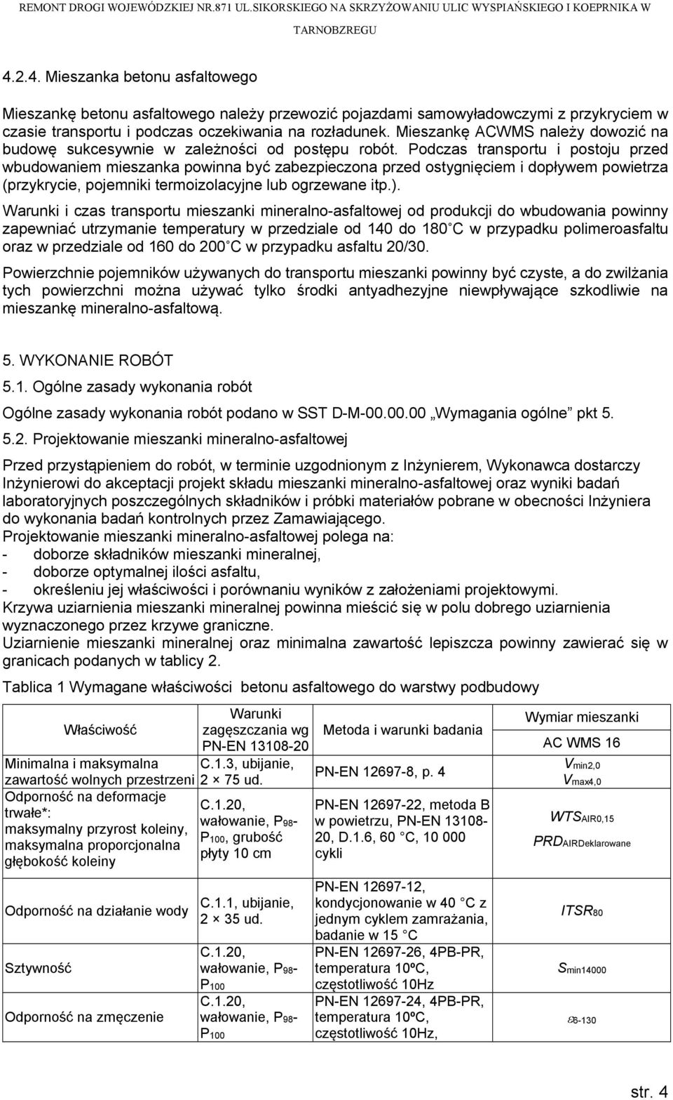 Podczas transportu i postoju przed wbudowaniem mieszanka powinna być zabezpieczona przed ostygnięciem i dopływem powietrza (przykrycie, pojemniki termoizolacyjne lub ogrzewane itp.).