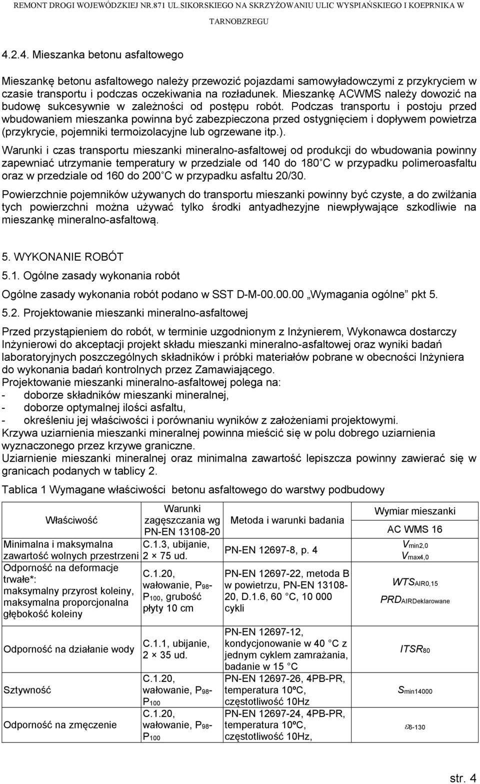 Podczas transportu i postoju przed wbudowaniem mieszanka powinna być zabezpieczona przed ostygnięciem i dopływem powietrza (przykrycie, pojemniki termoizolacyjne lub ogrzewane itp.).