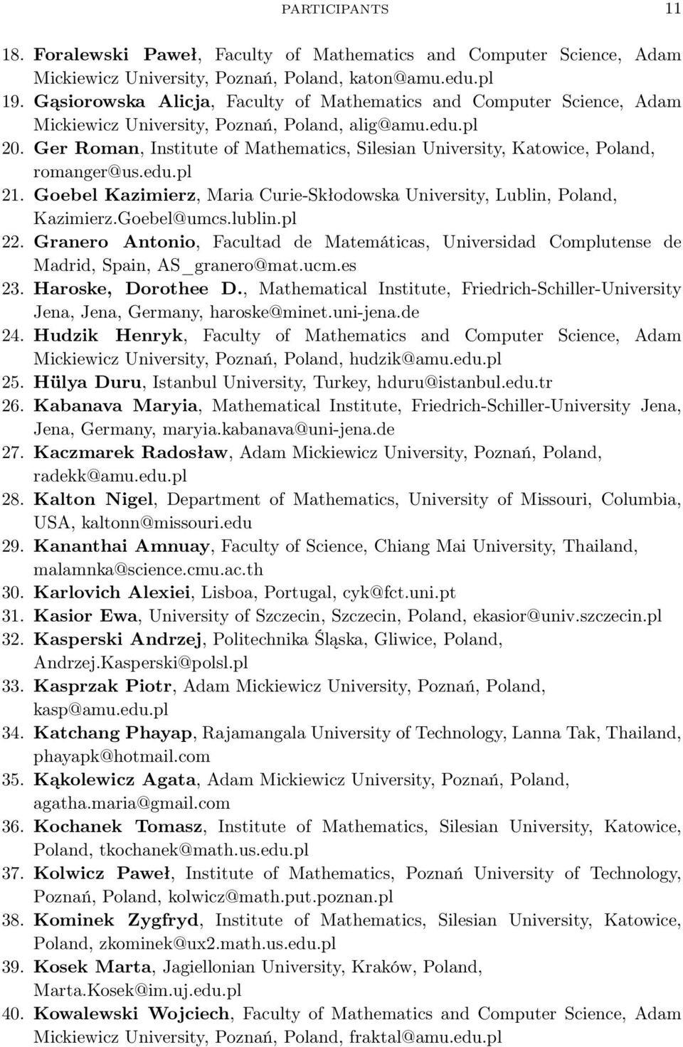 Ger Roman, Institute of Mathematics, Silesian University, Katowice, Poland, romanger@us.edu.pl 21. Goebel Kazimierz, Maria Curie-Skłodowska University, Lublin, Poland, Kazimierz.Goebel@umcs.lublin.