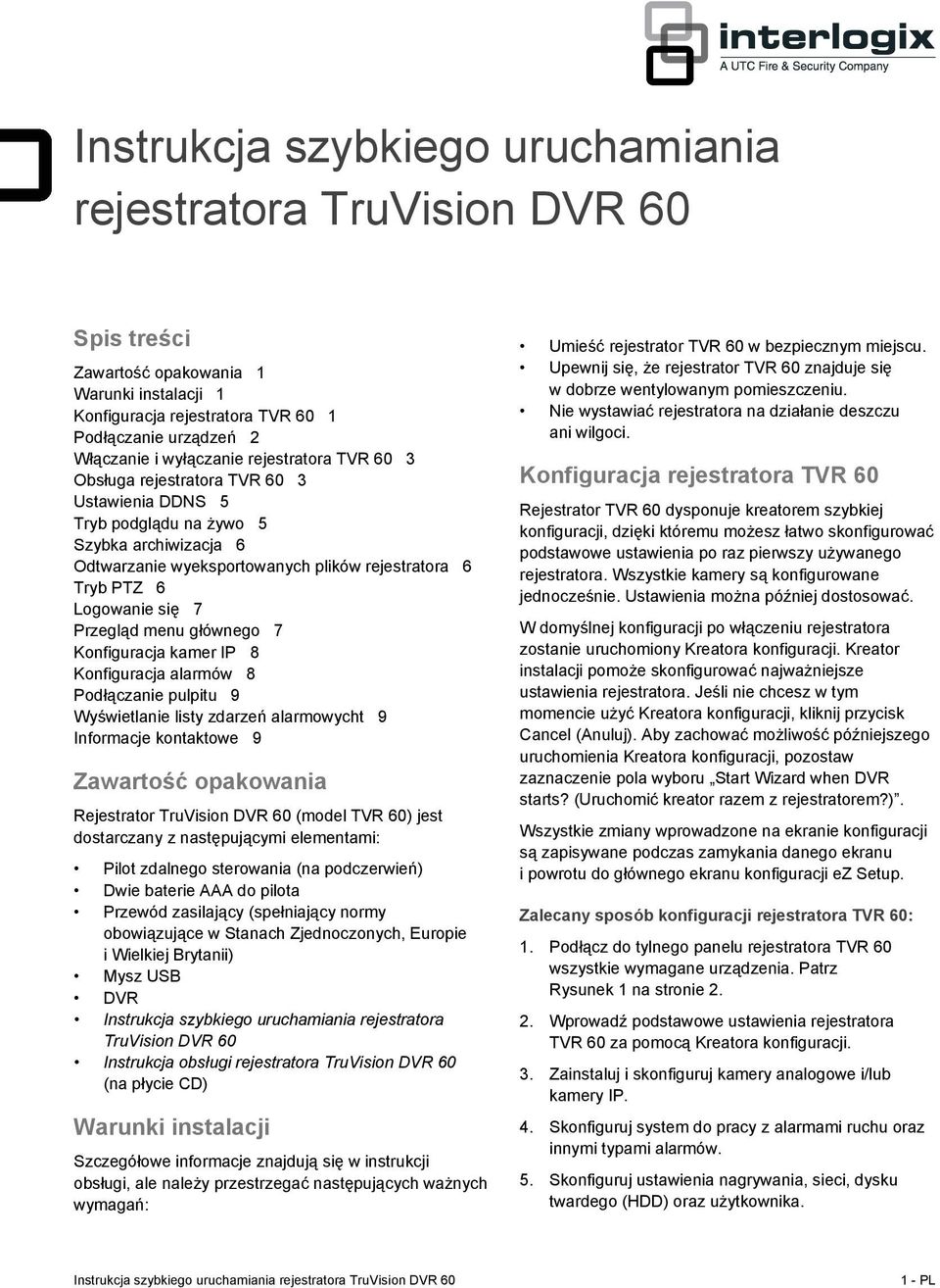 się 7 Przegląd menu głównego 7 Konfiguracja kamer IP 8 Konfiguracja alarmów 8 Podłączanie pulpitu 9 Wyświetlanie listy zdarzeń alarmowycht 9 Informacje kontaktowe 9 Zawartość opakowania Rejestrator