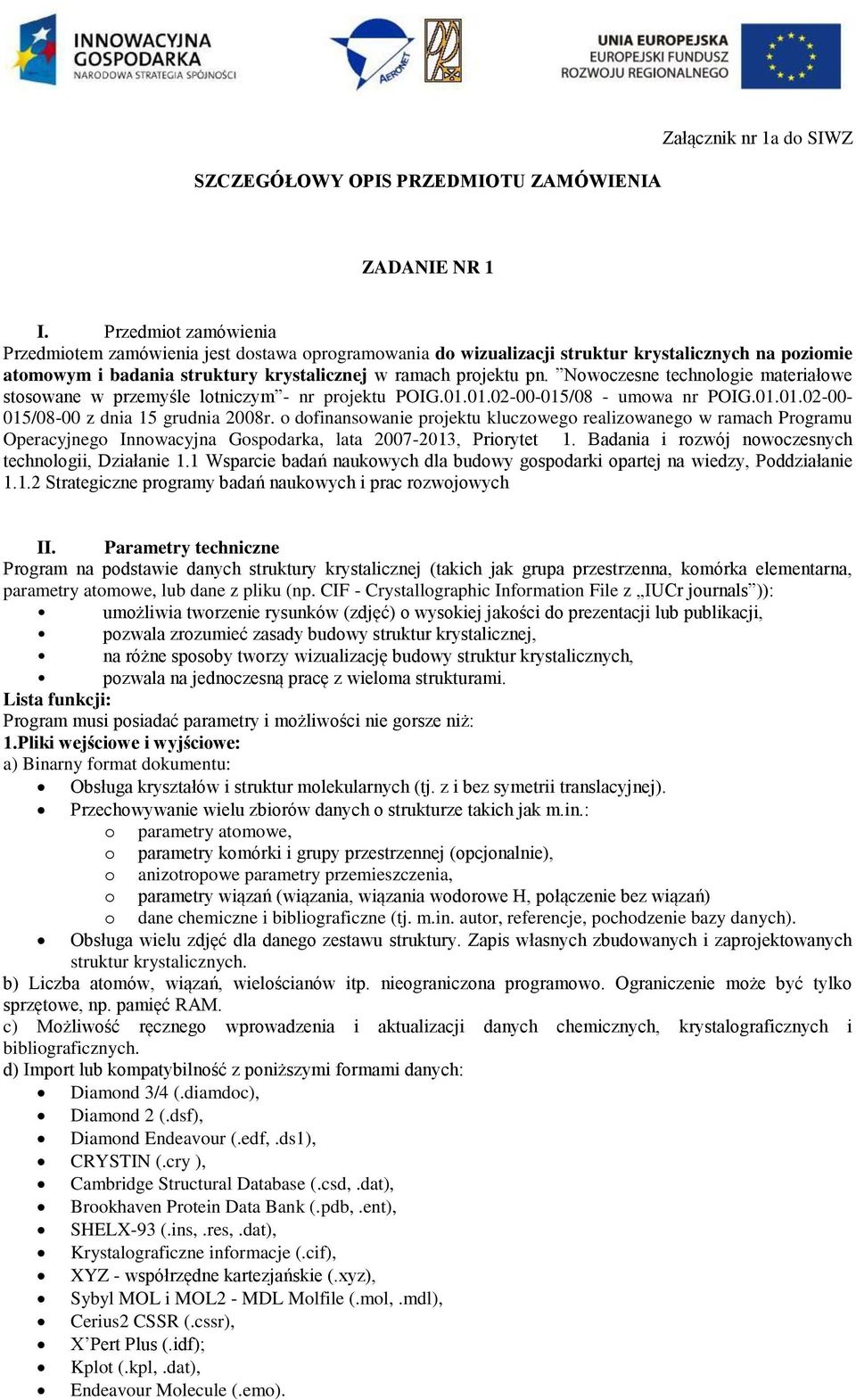 Nowoczesne technologie materiałowe stosowane w przemyśle lotniczym - nr projektu POIG.01.01.02-00-015/08 - umowa nr POIG.01.01.02-00- 015/08-00 z dnia 15 grudnia 2008r.