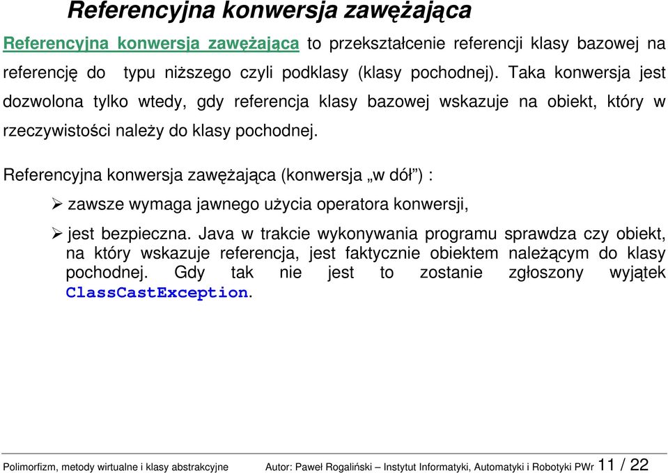 Referencyjna konwersja zawężająca (konwersja w dół ) : zawsze wymaga jawnego użycia operatora konwersji, jest bezpieczna.