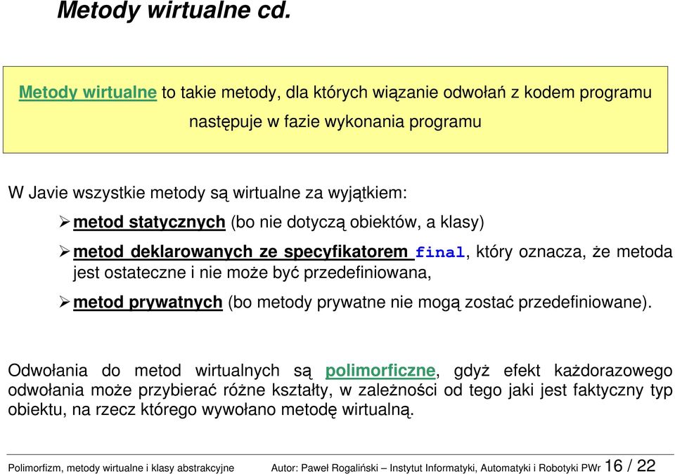 nie dotyczą obiektów, a klasy) metod deklarowanych ze specyfikatorem final, który oznacza, że metoda jest ostateczne i nie może być przedefiniowana, metod prywatnych (bo metody prywatne nie