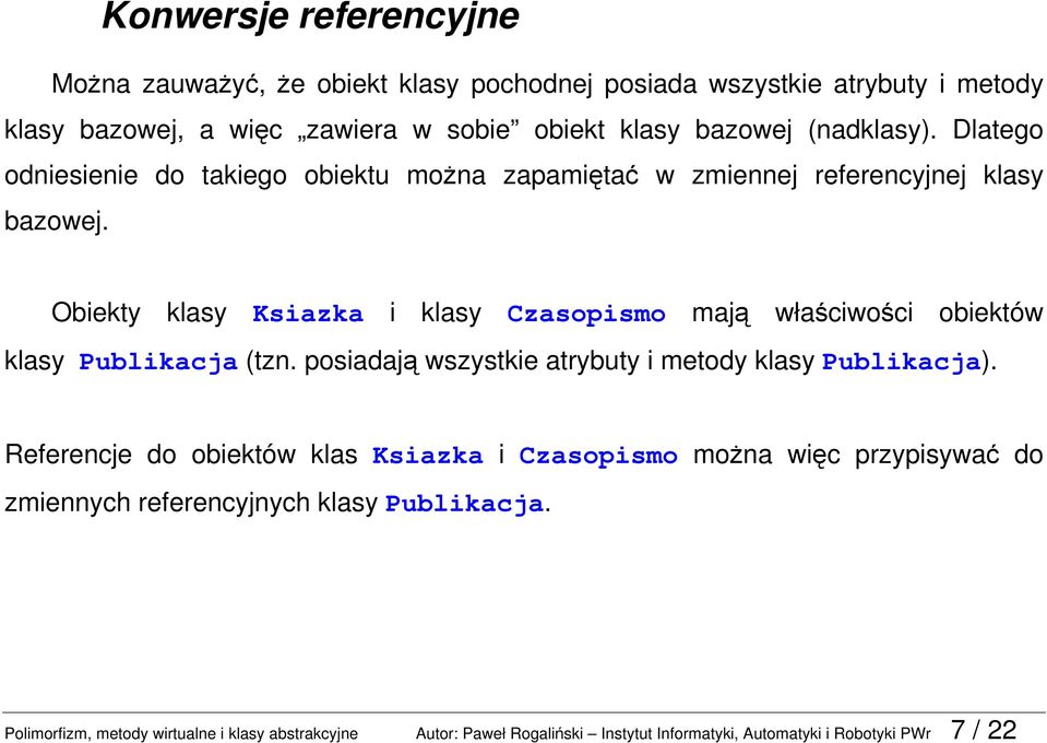 Obiekty klasy Ksiazka i klasy Czasopismo mają właściwości obiektów klasy Publikacja (tzn. posiadają wszystkie atrybuty i metody klasy Publikacja).