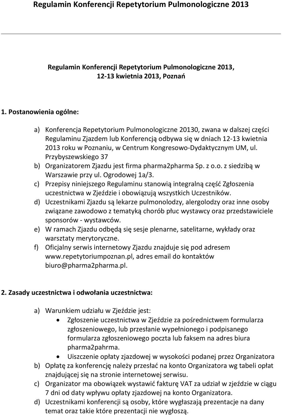 Kongresowo-Dydaktycznym UM, ul. Przybyszewskiego 37 b) Organizatorem Zjazdu jest firma pharma2pharma Sp. z o.o. z siedzibą w Warszawie przy ul. Ogrodowej 1a/3.