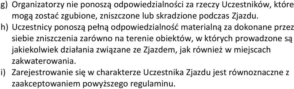 h) Uczestnicy ponoszą pełną odpowiedzialność materialną za dokonane przez siebie zniszczenia zarówno na terenie