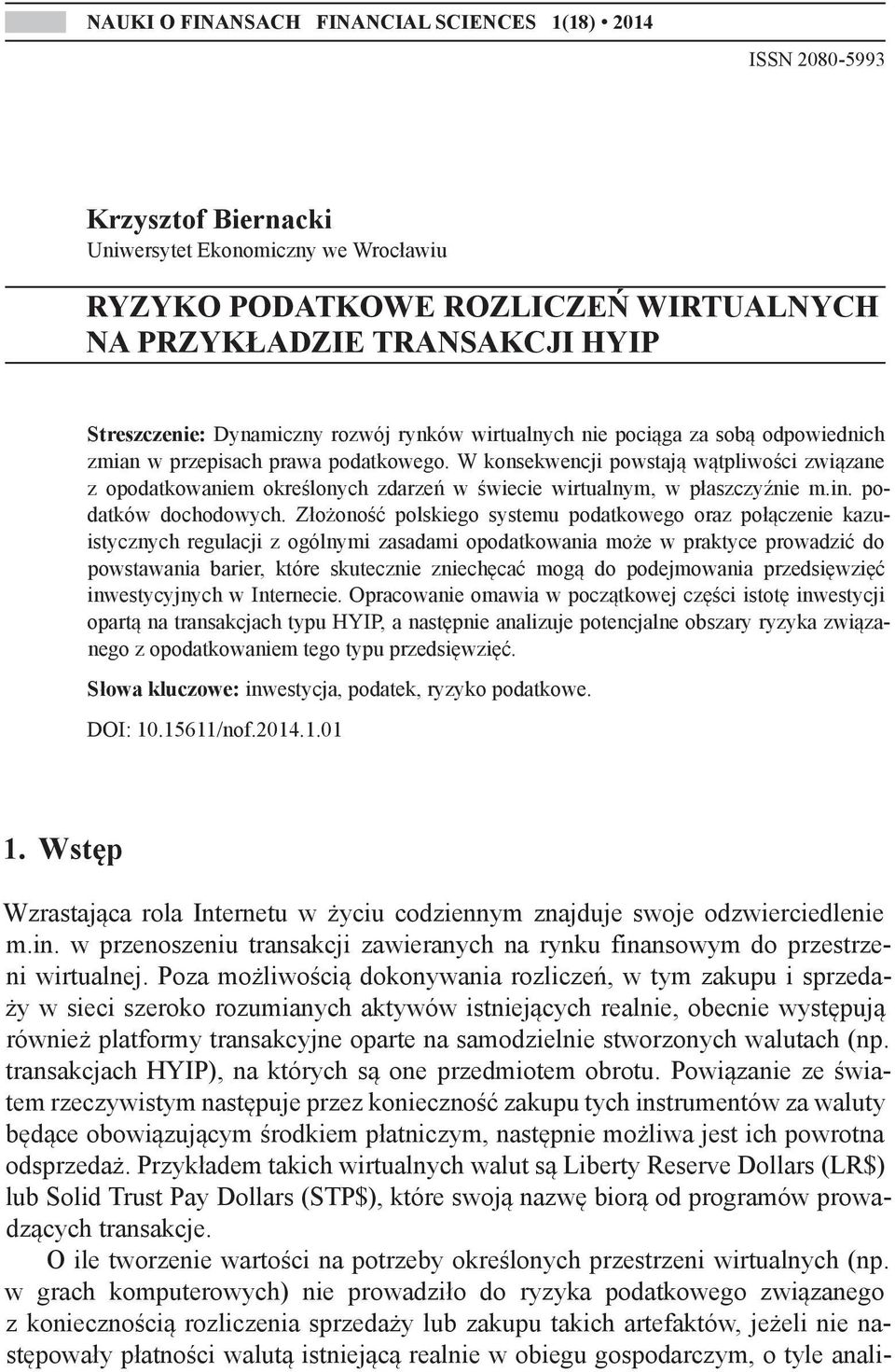 W konsekwencji powstają wątpliwości związane z opodatkowaniem określonych zdarzeń w świecie wirtualnym, w płaszczyźnie m.in. podatków dochodowych.