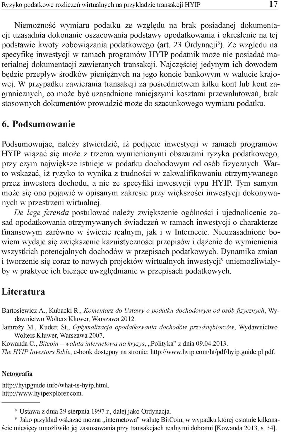 Ze względu na specyfikę inwestycji w ramach programów HYIP podatnik może nie posiadać materialnej dokumentacji zawieranych transakcji.