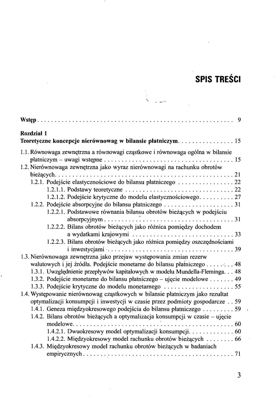 2.2. Podejście absorpcyjne do bilansu płatniczego 31 1.2.2.1. Podstawowe równania bilansu obrotów bieżących w podejściu absorpcyjnym '.' 31 1.2.2.2. Bilans obrotów bieżących jako różnica pomiędzy dochodem a wydatkami krajowymi 33 1.