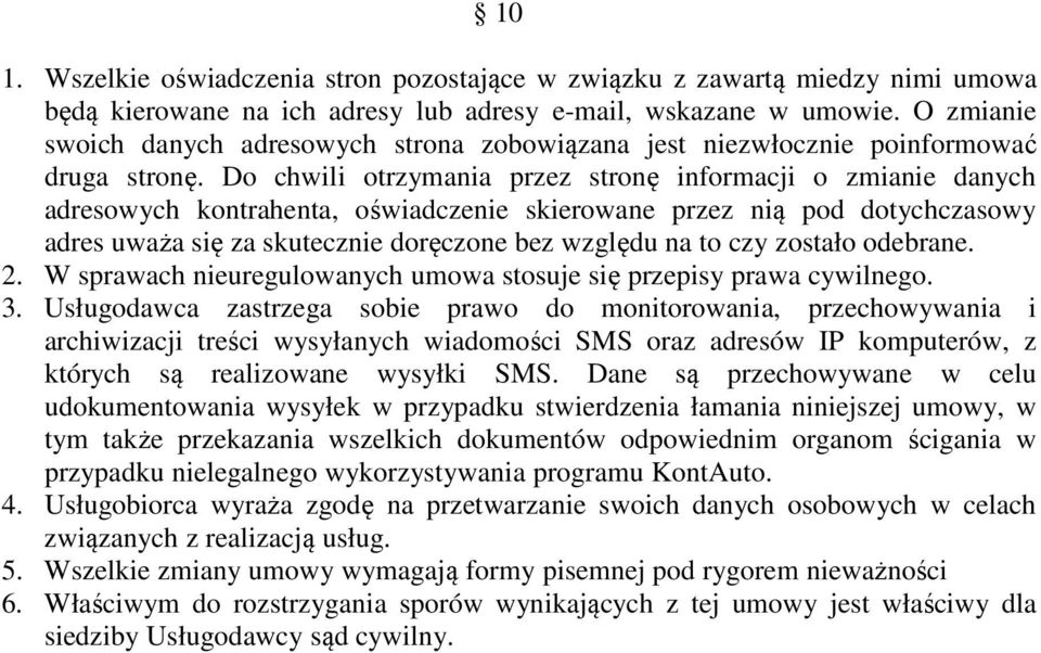Do chwili otrzymania przez stronę informacji o zmianie danych adresowych kontrahenta, oświadczenie skierowane przez nią pod dotychczasowy adres uważa się za skutecznie doręczone bez względu na to czy