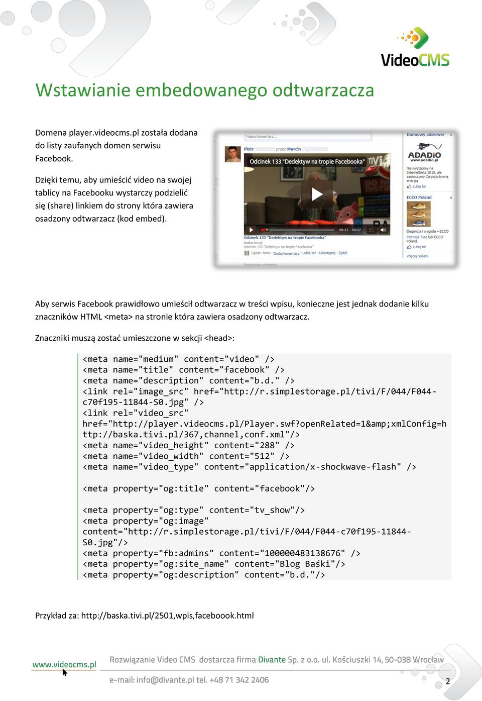 Aby serwis Facebook prawidłowo umieścił odtwarzacz w treści wpisu, konieczne jest jednak dodanie kilku znaczników HTML <meta> na stronie która zawiera osadzony odtwarzacz.