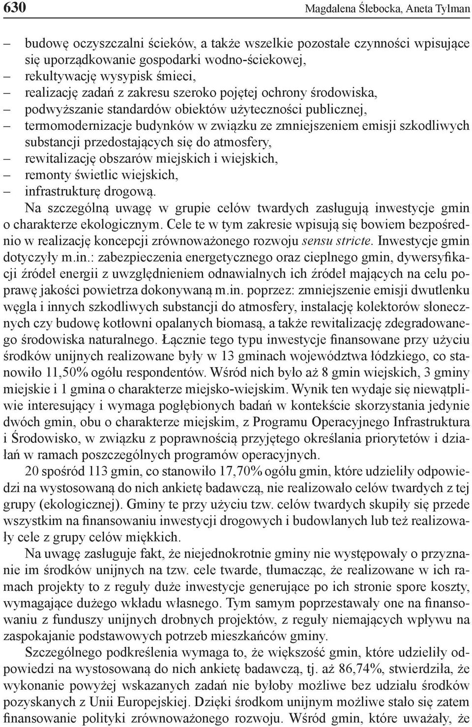 substancji przedostających się do atmosfery, rewitalizację obszarów miejskich i wiejskich, remonty świetlic wiejskich, infrastrukturę drogową.
