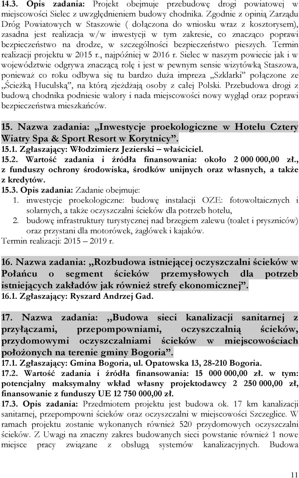 w szczególności bezpieczeństwo pieszych. Termin realizacji projektu w 2015 r., najpóźniej w 2016 r.