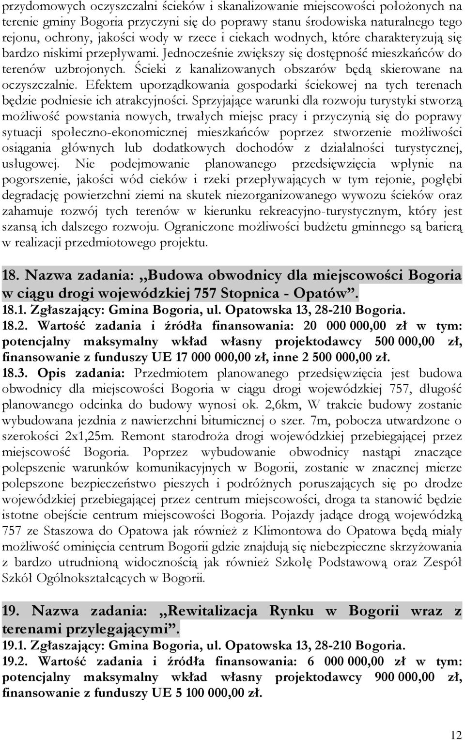 Ścieki z kanalizowanych obszarów będą skierowane na oczyszczalnie. Efektem uporządkowania gospodarki ściekowej na tych terenach będzie podniesie ich atrakcyjności.