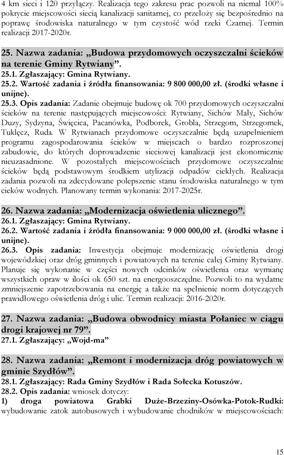 Czarnej. Termin realizacji 2017-2020r. 25. Nazwa zadania: Budowa przydomowych oczyszczalni ścieków na terenie Gminy Rytwiany. 25.1. Zgłaszający: Gmina Rytwiany. 25.2. Wartość zadania i źródła finansowania: 9 800 000,00 zł.