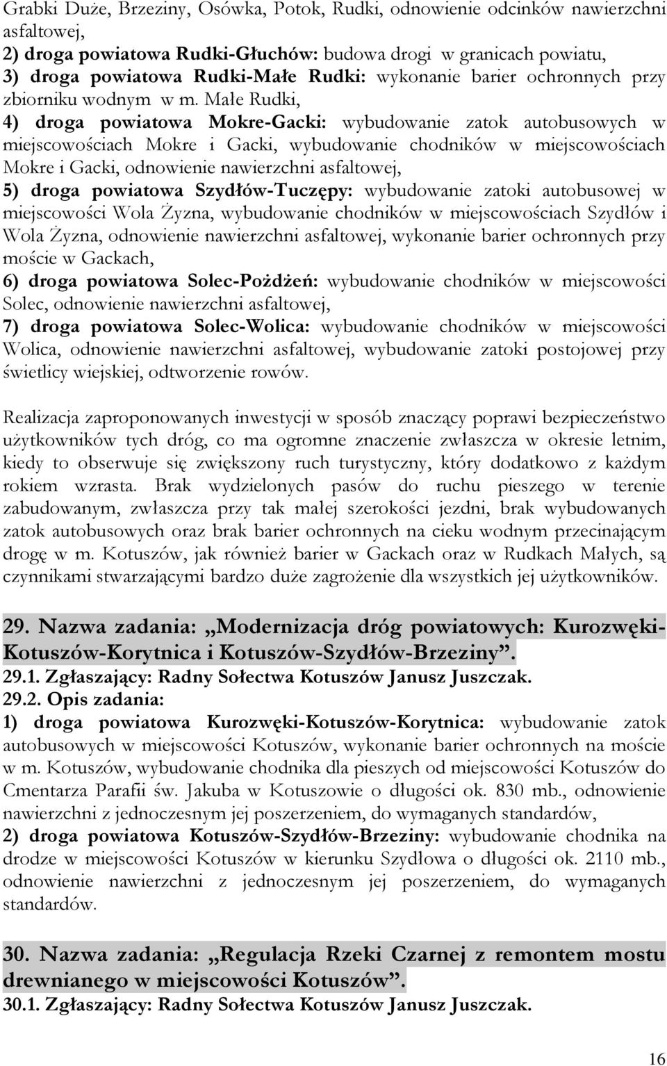 Małe Rudki, 4) droga powiatowa Mokre-Gacki: wybudowanie zatok autobusowych w miejscowościach Mokre i Gacki, wybudowanie chodników w miejscowościach Mokre i Gacki, odnowienie nawierzchni asfaltowej,