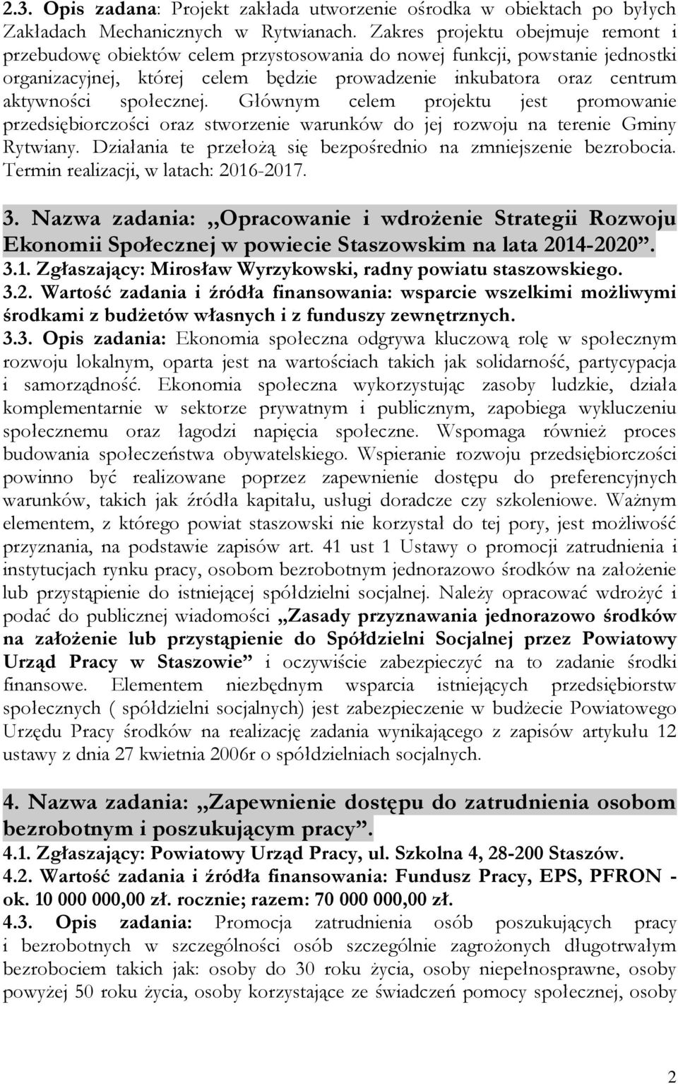 społecznej. Głównym celem projektu jest promowanie przedsiębiorczości oraz stworzenie warunków do jej rozwoju na terenie Gminy Rytwiany.