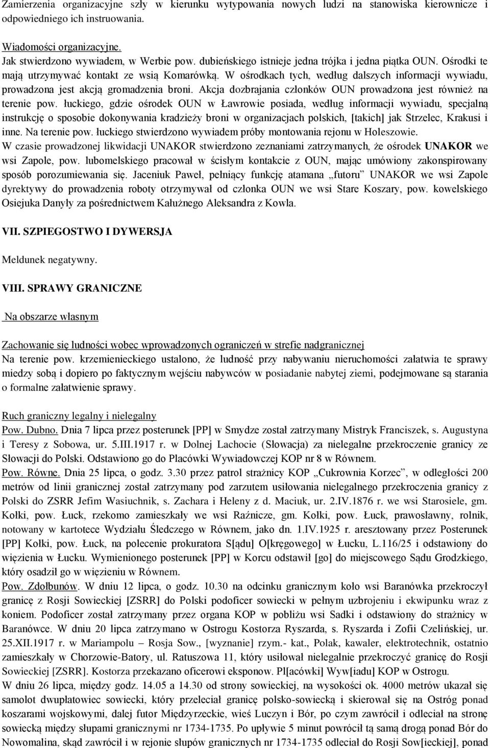 W ośrodkach tych, według dalszych informacji wywiadu, prowadzona jest akcją gromadzenia broni. Akcja dozbrajania członków OUN prowadzona jest również na terenie pow.