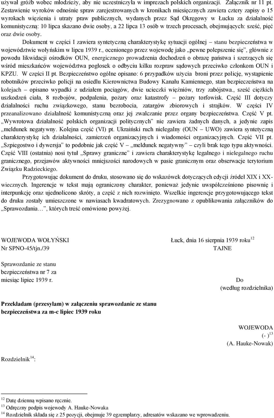 działalność komunistyczną: 10 lipca skazano dwie osoby, a 22 lipca 13 osób w trzech procesach, obejmujących: sześć, pięć oraz dwie osoby.