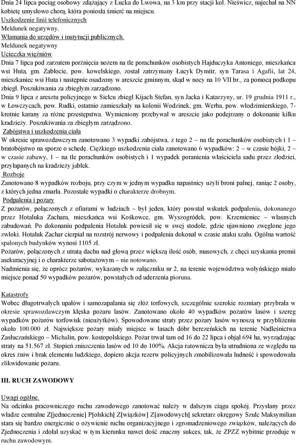 Meldunek negatywny Ucieczka więźniów Dnia 7 lipca pod zarzutem porżnięcia nożem na tle porachunków osobistych Hajduczyka Antoniego, mieszkańca wsi Huta, gm. Zabłocie, pow.