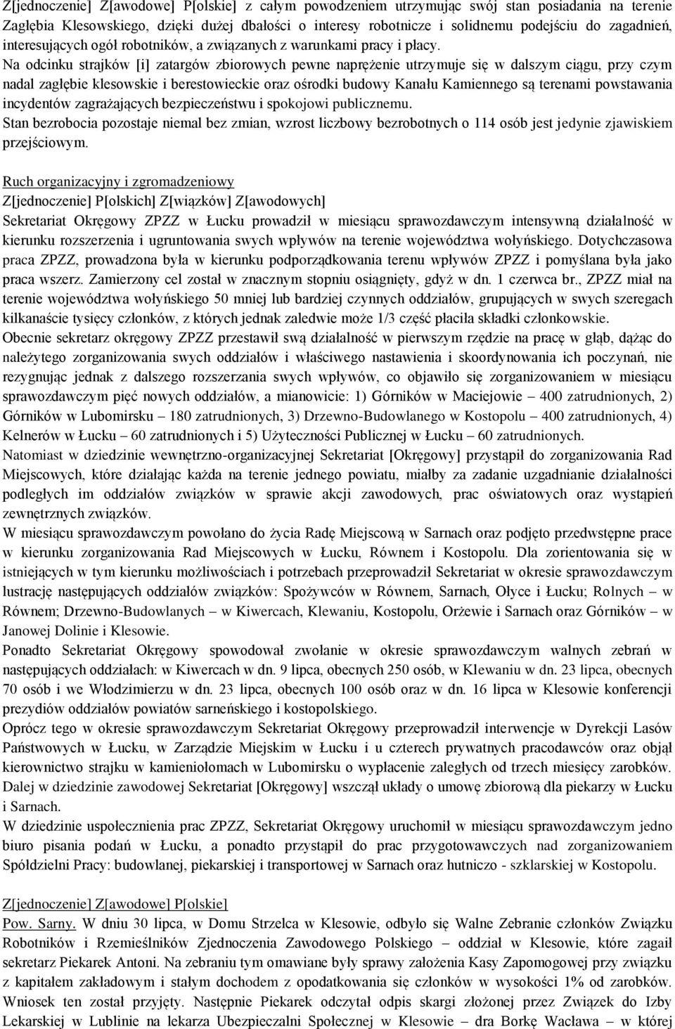 Na odcinku strajków [i] zatargów zbiorowych pewne naprężenie utrzymuje się w dalszym ciągu, przy czym nadal zagłębie klesowskie i berestowieckie oraz ośrodki budowy Kanału Kamiennego są terenami