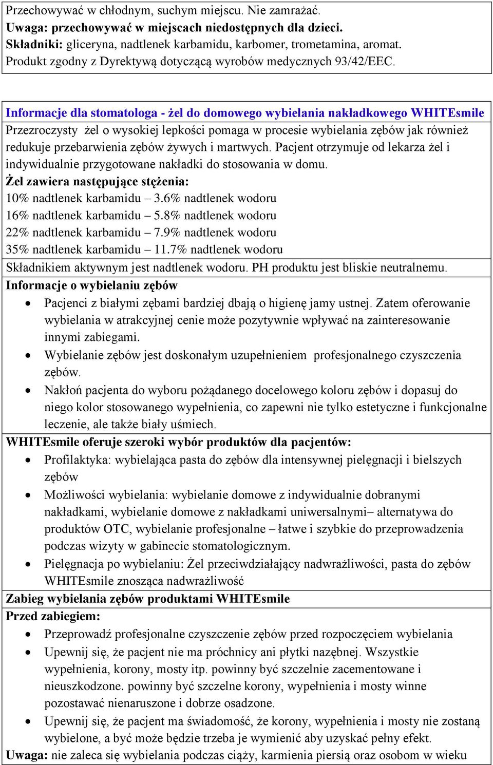 Informacje dla stomatologa - żel do domowego wybielania nakładkowego WHITEsmile Przezroczysty żel o wysokiej lepkości pomaga w procesie wybielania zębów jak również redukuje przebarwienia zębów