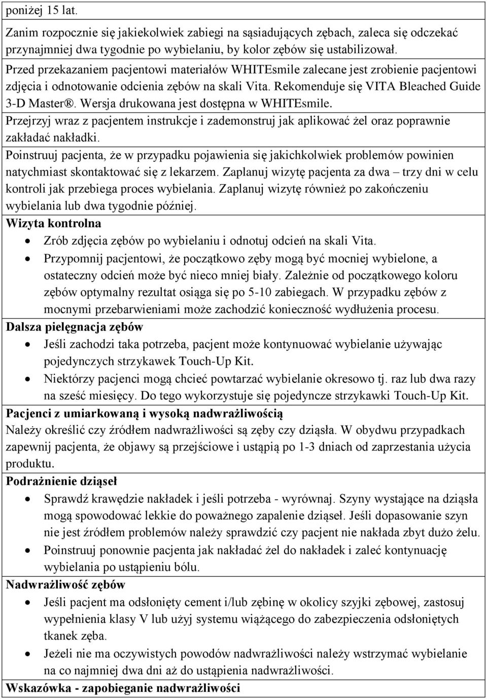 Wersja drukowana jest dostępna w WHITEsmile. Przejrzyj wraz z pacjentem instrukcje i zademonstruj jak aplikować żel oraz poprawnie zakładać nakładki.