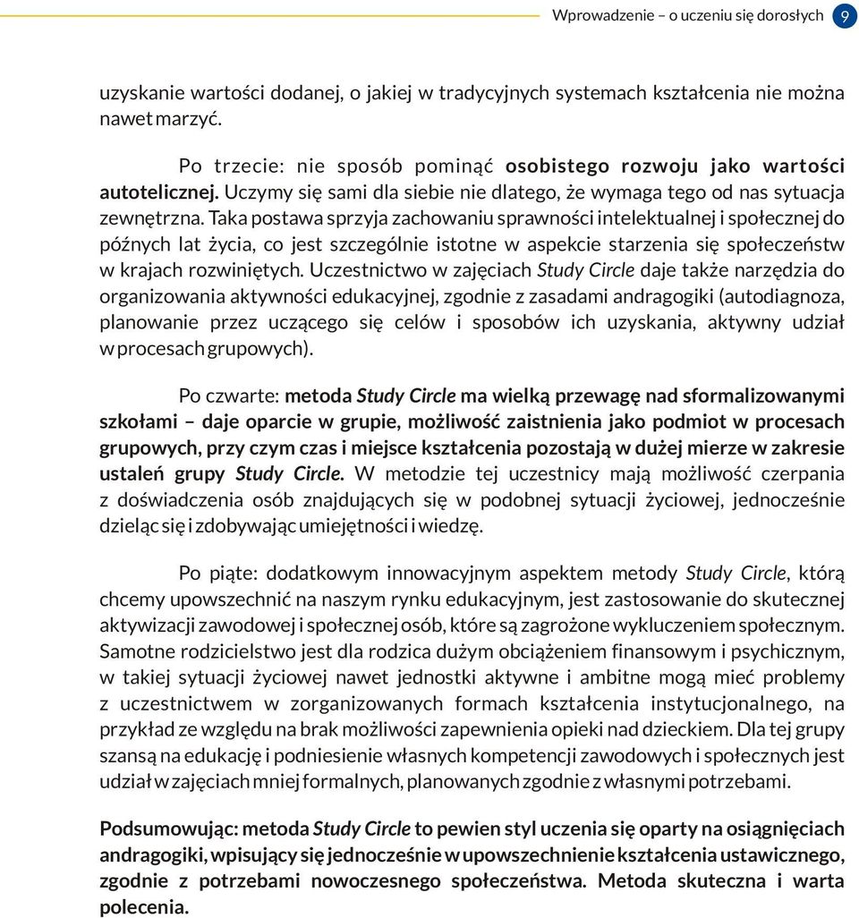 Taka postawa sprzyja zachowaniu sprawności intelektualnej i społecznej do późnych lat życia, co jest szczególnie istotne w aspekcie starzenia się społeczeństw w krajach rozwiniętych.