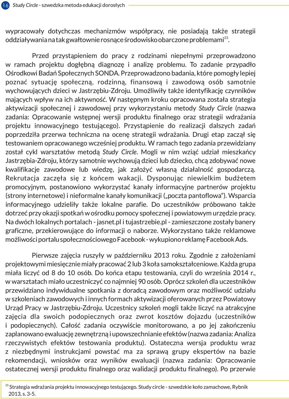 Przeprowadzono badania, które pomogły lepiej poznać sytuację społeczną, rodzinną, finansową i zawodową osób samotnie wychowujących dzieci w Jastrzębiu-Zdroju.