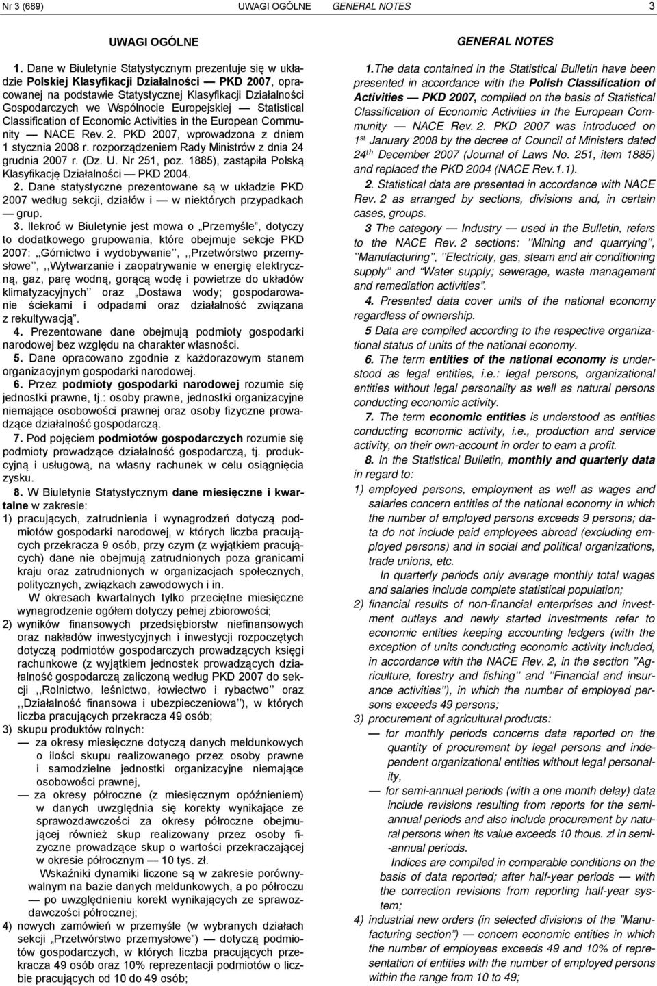 Ministrów z dni 24 grudni 2007 r (Dz U Nr 251, poz 1885), zstąpił Polską Klsyfikcję Dziłlności PKD 2004 2 Dne sttystyczne prezentowne są w ukłdzie PKD 2007 według sekcji, dziłów i w niektórych