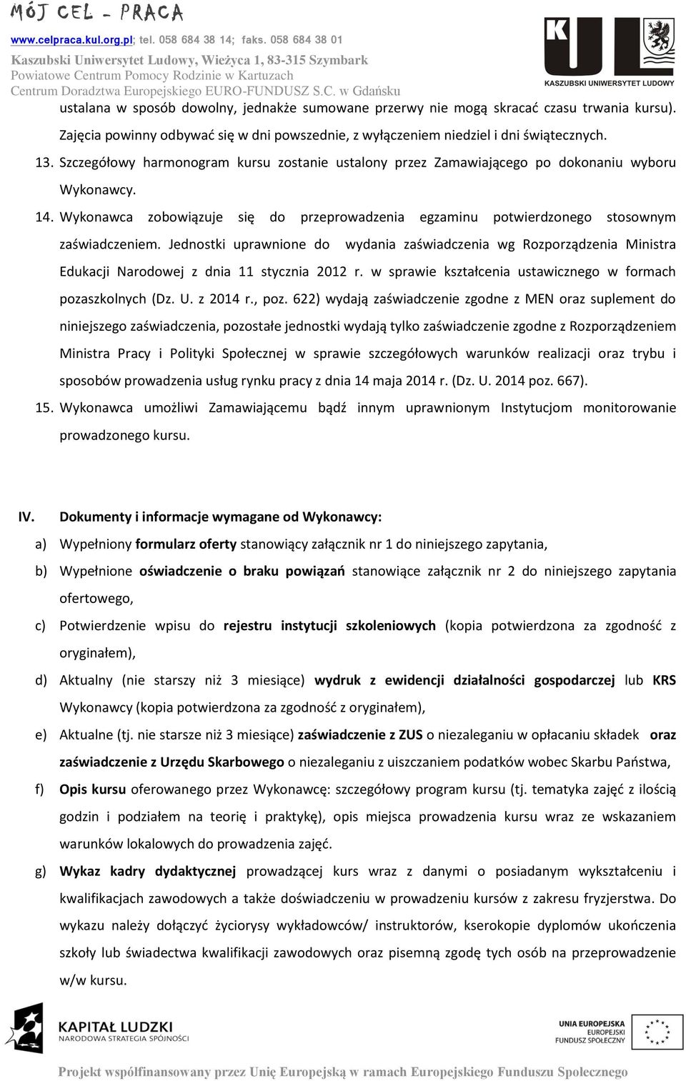 Jednostki uprawnione do wydania zaświadczenia wg Rozporządzenia Ministra Edukacji Narodowej z dnia 11 stycznia 2012 r. w sprawie kształcenia ustawicznego w formach pozaszkolnych (Dz. U. z 2014 r.