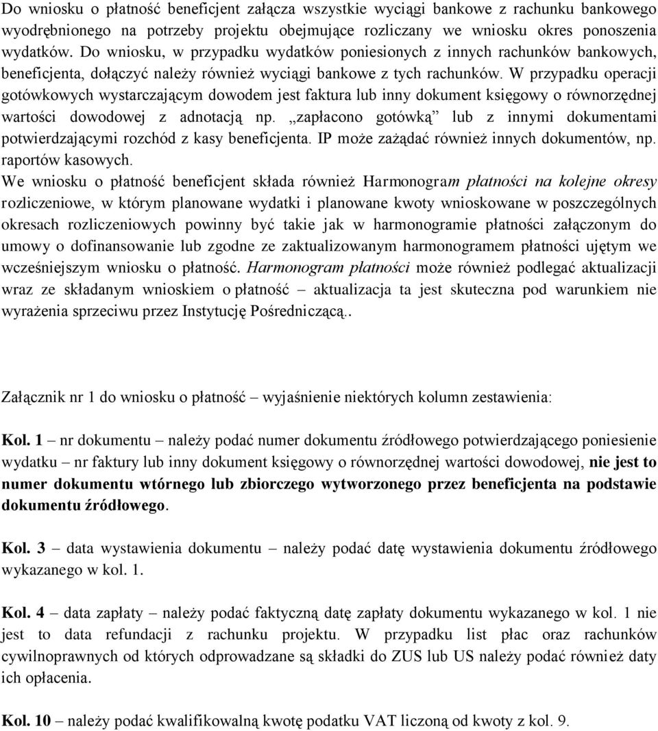 W przypadku operacji gotówkowych wystarczającym dowodem jest faktura lub inny dokument księgowy o równorzędnej wartości dowodowej z adnotacją np.