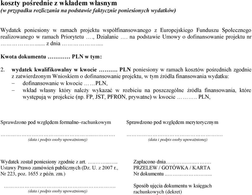 PLN poniesiony w ramach kosztów pośrednich zgodnie z zatwierdzonym Wnioskiem o dofinansowanie projektu, w tym źródła finansowania wydatku: dofinansowanie w kwocie PLN, wkład własny który należy