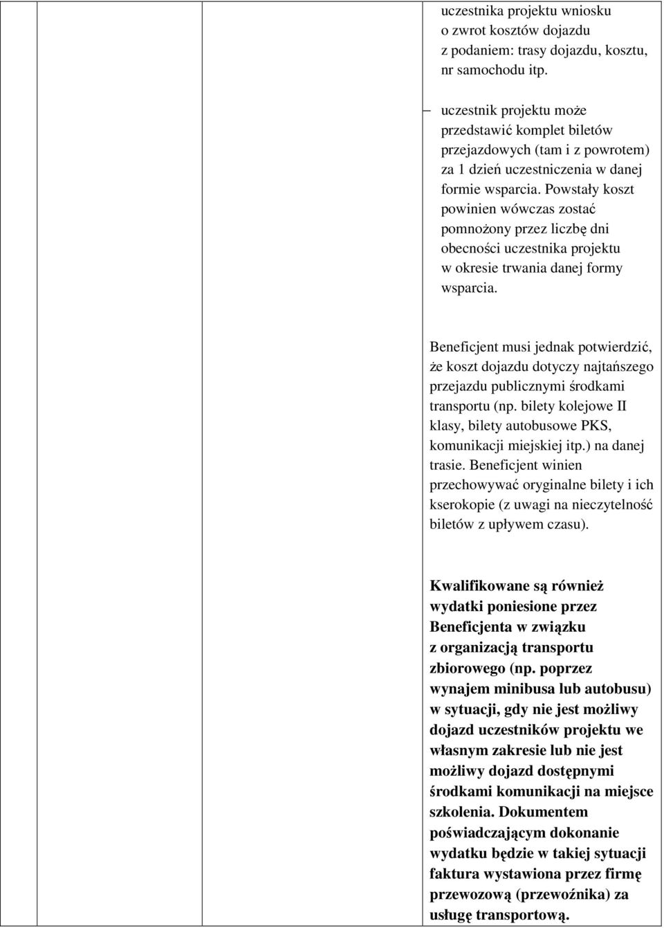 Powstały koszt powinien wówczas zostać pomnoŝony przez liczbę dni obecności uczestnika projektu w okresie trwania danej formy wsparcia.