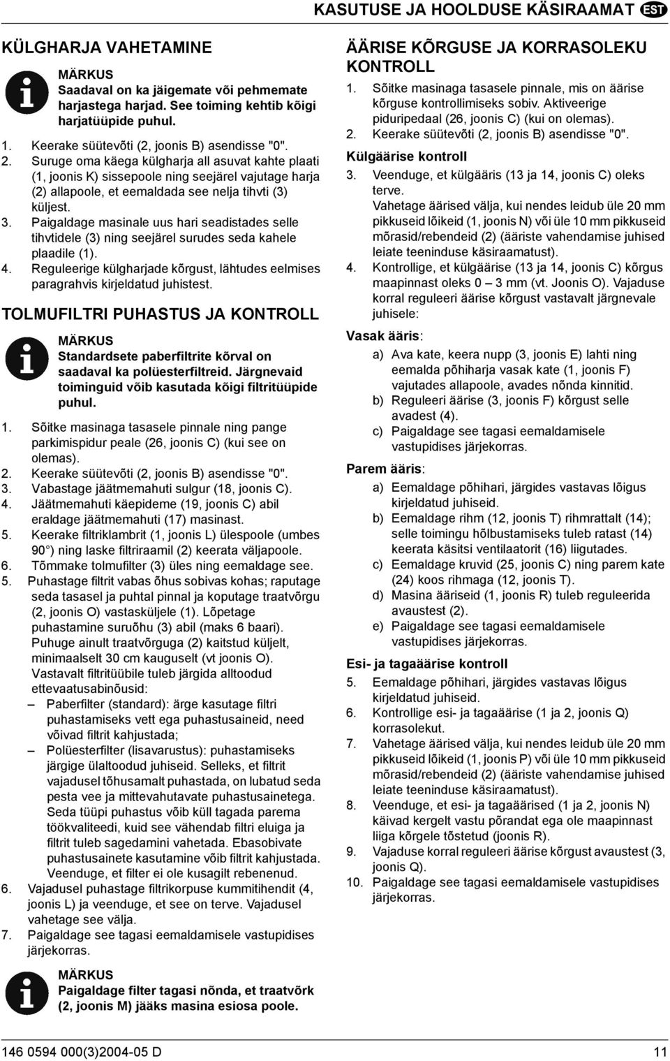 Suruge oma käega külgharja all asuvat kahte plaati (1, joonis K) sissepoole ning seejärel vajutage harja (2) allapoole, et eemaldada see nelja tihvti (3) küljest. 3.