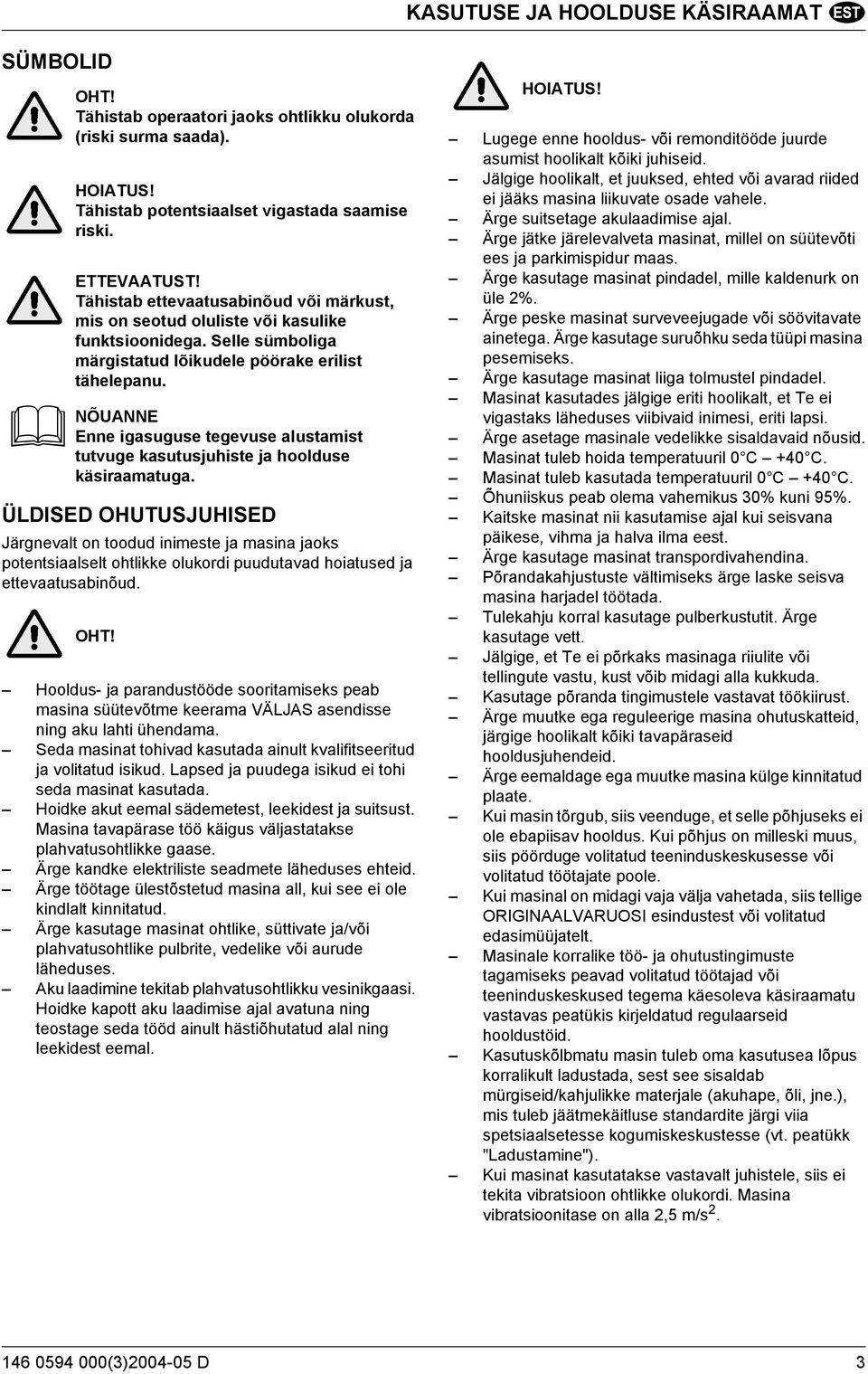NÕUANNE Enne igasuguse tegevuse alustamist tutvuge kasutusjuhiste ja hoolduse käsiraamatuga.