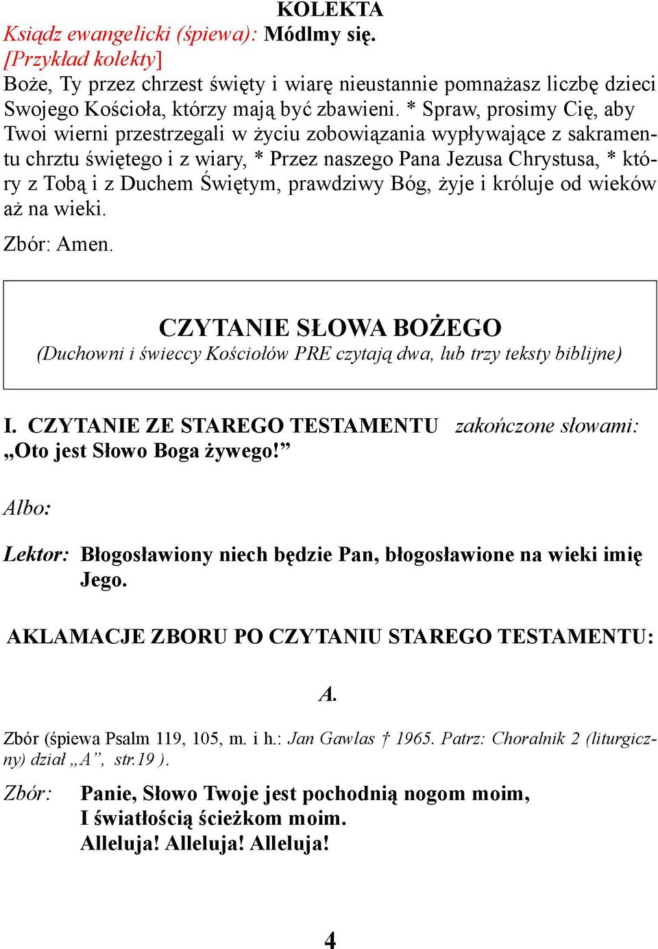 prawdziwy Bóg, żyje i króluje od wieków aż na wieki. Amen. CZYTANIE SŁOWA BOŻEGO (Duchowni i świeccy Kościołów PRE czytają dwa, lub trzy teksty biblijne) I.