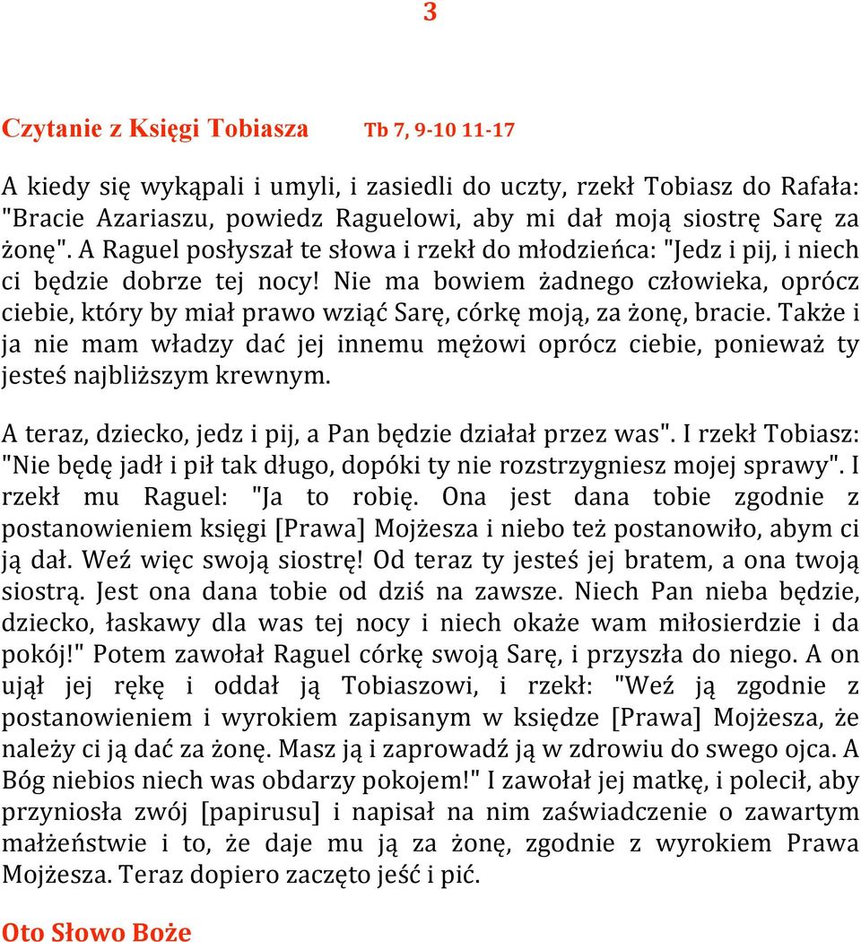 Nie ma bowiem żadnego człowieka, oprócz ciebie, który by miał prawo wziąć Sarę, córkę moją, za żonę, bracie.