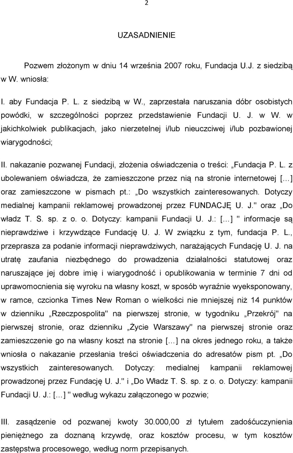 z ubolewaniem oświadcza, że zamieszczone przez nią na stronie internetowej [ ] oraz zamieszczone w pismach pt.: Do wszystkich zainteresowanych.